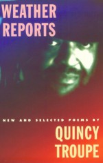 Weather Reports: New and Selected Poems - Quincy Troupe