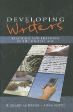 Developing Writers: Teaching and Learning in the Digital Age - Richard Andrews, Anna Smith