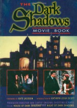 The Dark Shadows Movie Book: Producer/Director Dan Curtis' Original Shooting Scripts from House of Dark Shadows and Night of Dark Shadows - Jim Pierson, Kathryn Leigh Scott, Kate Jackson