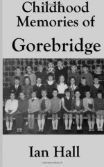 Childhood Memories of Gorebridge - Ian Hall