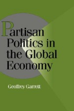 Partisan Politics in the Global Economy - Geoffrey Garrett, Robert H. Bates, Peter Lange