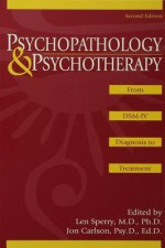 Psychopathology and Psychotherapy: From Dsm-IV Diagnosis to Treatment - Len Sperry, Jon Carlson