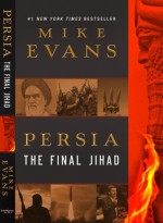 Persia: The Final Jihad - Mike Evans