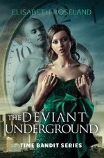 The Deviant Underground (Time Bandit Book 1) - Elisabeth Roseland