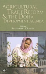 Agricultural Trade Reform and the Doha Development Agenda - Kym Anderson, Will Martin