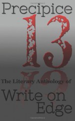 Precipice: The Literary Anthology of Write on Edge, Volume 2 - Write on Edge, Angela Amman, Mandy Dawson, Cameron D. Garriepy, Roxanne Piskel, Jennifer Dillon, Shelton Keys Dunning, Megan Jauregui Eccles, Barbara Gildea, AmyBeth Inverness, Morgan Kellum, Angie Kinghorn, Melissa M. Kirtley, Kelly Kohles, Thomas Marlowe, Stacey Meser