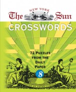 The New York Sun Crosswords #8: 72 Puzzles from the Daily Paper - Peter Gordon