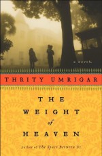 The Weight of Heaven: A Novel - Thrity Umrigar