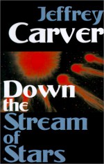 Down the Stream of Stars - Jeffrey A. Carver