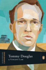 Tommy Douglas - Vincent Lam, John Ralston Saul