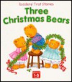 Three Christmas Bears (Toddlers' First Stories) - Linda Worrall