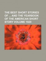 The Best Short Stories of and the Yearbook of the American Short Story (1920) - General Books