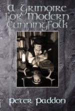 A Grimoire for Modern Cunningfolk - Peter Paddon