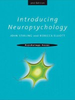 Introducing Neuropsychology (Psychology Focus) - John Stirling, Rebecca Elliott