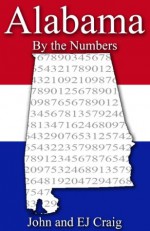 Alabama by the Numbers - Important and Curious numbers about Alabama and her cities (States by the Numbers) - John Craig, EJ Craig