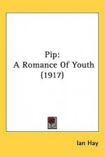 Pip: A Romance of Youth (1917) - Ian Hay