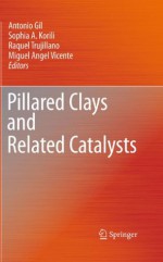 Pillared Clays and Related Catalysts - Antonio Gil, Sophia A. Korili, Raquel Trujillano, Miguel Angel Vicente