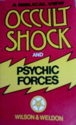 Occult shock and psychic forces - John Weldon, Clifford A. Wilson