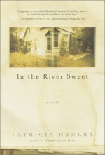 In the River Sweet - Patricia Henley