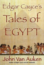 Edgar Cayce'S Tales Of Egypt - John Van Auken