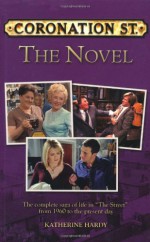 Coronation Street The Novel: The Epic Novel of Life in "The Street" from 1960 to the Present Day - Katherine Hardy, Glenda Young