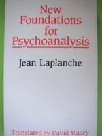 New Foundations for Psychoanalysis - Jean Laplanche, David Macey