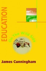 Education on the Wild Side - James Cunningham