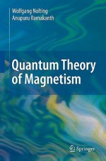 Quantum Theory of Magnetism - Wolfgang Nolting, Anupuru Ramakanth