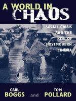 A World in Chaos: Social Crisis and the Rise of Postmodern Cinema - Carl Boggs, Thomas Pollard