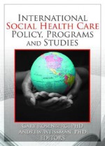 International Social Health Care Policy, Programs, and Studies - Gary Rosenberg, Andrew Weissman