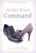 At Her Boss's Command - Hannah Kane, Susanna Shore