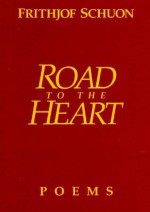 Road to the Heart - Frithjof Schuon