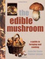 The Edible Mushroom Book - Anna Del Conte, Thomas Laessoe