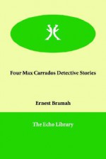 Four Max Carrados Detective Stories - Ernest Bramah