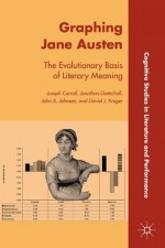 Graphing Jane Austen (Cognitive Studies in Literature and Performance) - Jonathan Gottschall, Joseph Carroll, John A. Johnson, Daniel J. Kruger