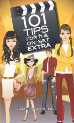 101 Tips for the on set extra: A roadmap for the background artist - Jamie Arindaeng, Bonnie Myhrum, Mike Baker