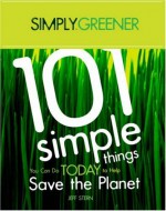 Simply Greener: 101 Simple Things You Can Do Today to Help Save the Planet - Jeff Thomas