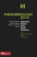 Phenomenology 2010, volume 5: Selected Essays from North America. Part 1: Phenomenology within Philosophy - Lester Embree, Michael Barber, Thomas Nenon