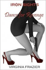 Iron Sights: Dance for Revenge - Virginia Frazier