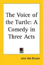 The Voice of the Turtle: A Comedy in Three Acts - John Van Druten