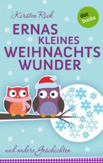 Ernas kleines Weihnachtswunder: und andere Geschichten (German Edition) - Kirsten Rick