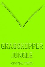 Grasshopper Jungle - Andrew Smith