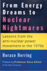 From Energy Dreams to Nuclear Nightmares: Lessons from the Anti-nuclear Power Movement in the 1970s - Horace Herring, David Elliott