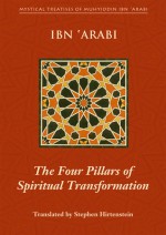 The Four Pillars of Spiritual Transformation: The Adornment of the Spiritually Transformed (Hilyat al-abdal) - Ibn Arabi, Stephen Hirtenstein