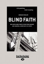 Blind Faith: Our Misplaced Trust in the Stock Market - And Smarter, Safer Ways to Invest (Easyread Large Edition) - Edward Winslow