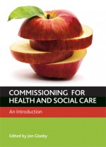 Commissioning for Health and Well-being: An Introduction - Jon Glasby