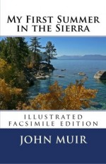 My First Summer in the Sierra (Illustrated facsimile edition) - John Muir