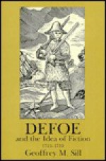 Defoe And The Idea Of Fiction, 1713 1719 - Geoffrey M. Sill