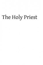 The Holy Priest: Or Necessity and Means of Acquiring Sacerdotal Sanctity - L'Abbe H DuBois, Hermenegild Tosf