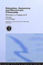 Education, Autonomy and Democratic Citizenship - David Bridges